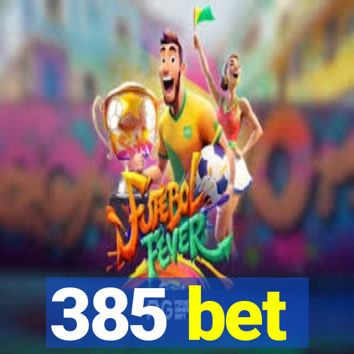 385 bet